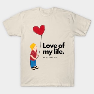 love of my life T-Shirt